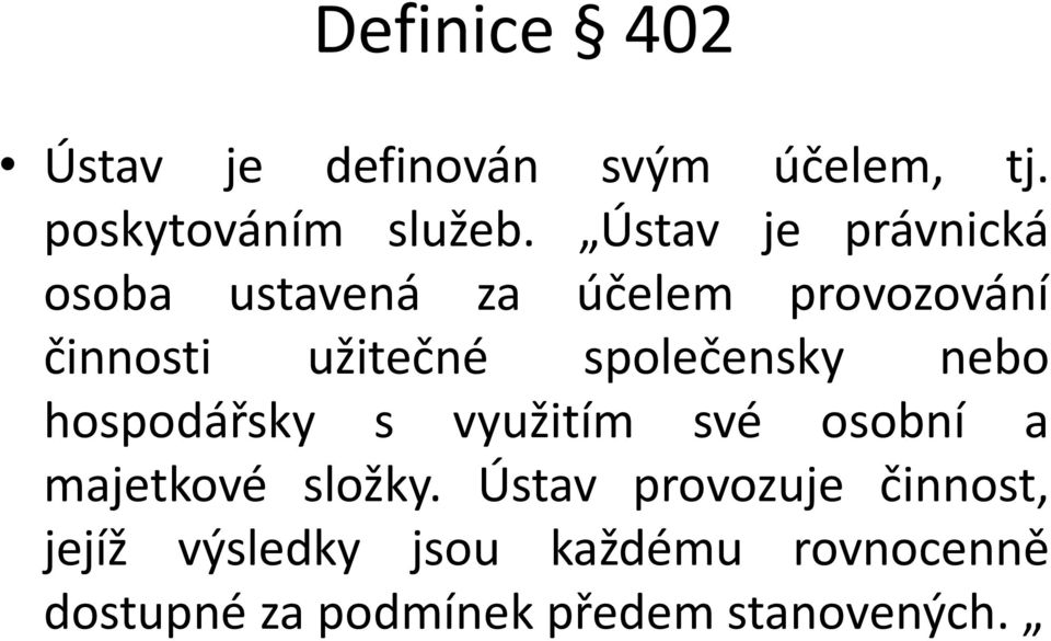 společensky nebo hospodářsky s využitím své osobní a majetkové složky.