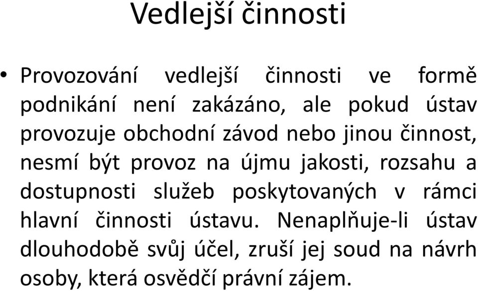 jakosti, rozsahu a dostupnosti služeb poskytovaných v rámci hlavní činnosti ústavu.