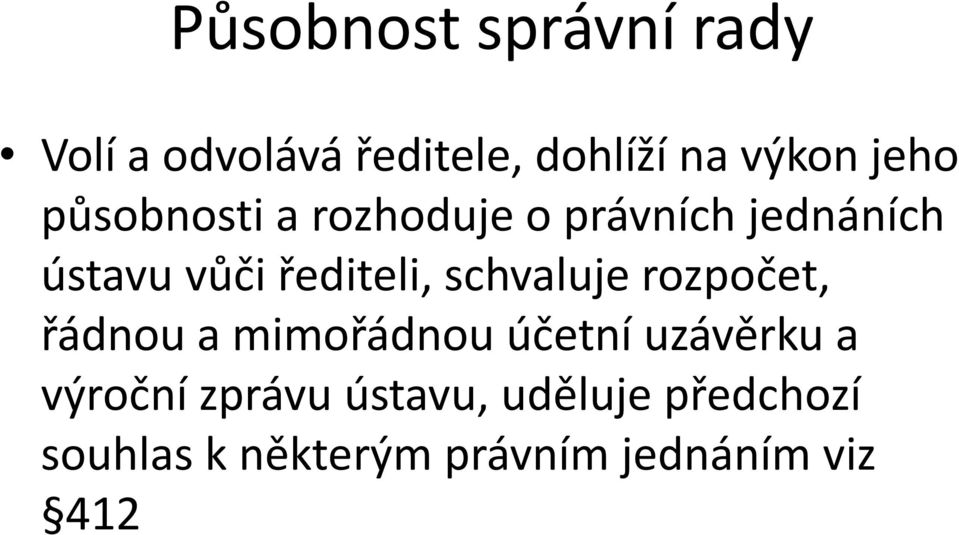 řediteli, schvaluje rozpočet, řádnou a mimořádnou účetní uzávěrku a