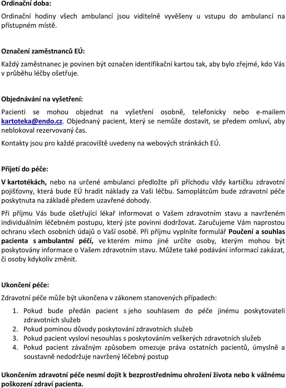 Objednávání na vyšetření: Pacienti se mohou objednat na vyšetření osobně, telefonicky nebo e-mailem kartoteka@endo.cz.