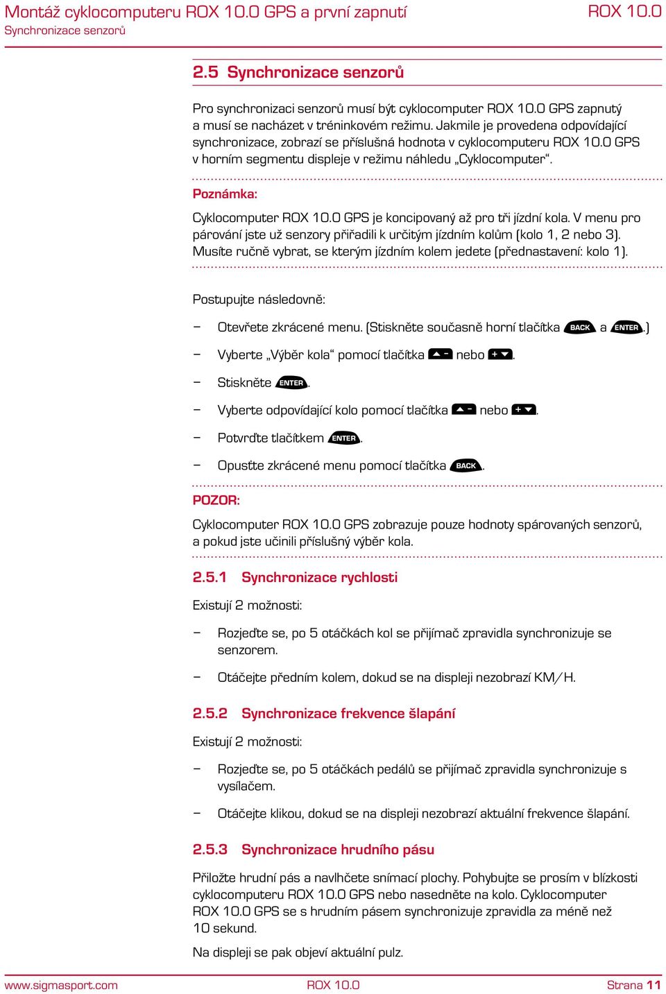 Poznámka: Cyklocomputer GPS je koncipovaný až pro tři jízdní kola. V menu pro párování jste už senzory přiřadili k určitým jízdním kolům (kolo 1, 2 nebo 3).