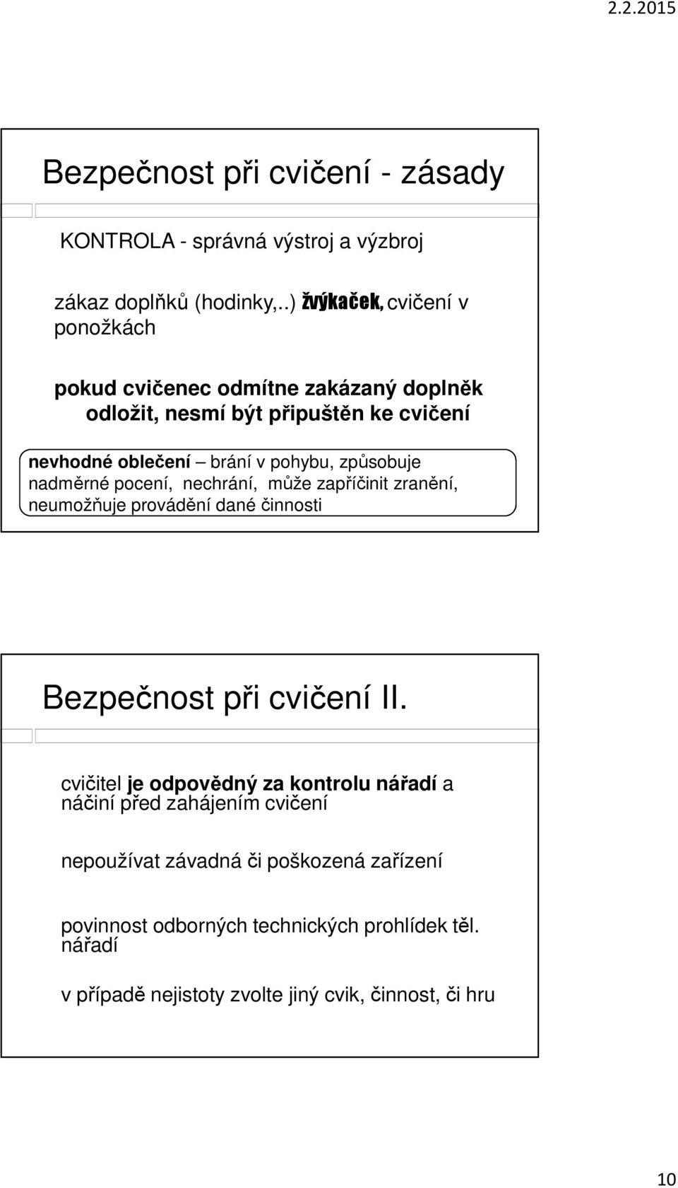 způsobuje nadměrné pocení, nechrání, může zapříčinit zranění, neumožňuje provádění dané činnosti Bezpečnost při cvičení II.