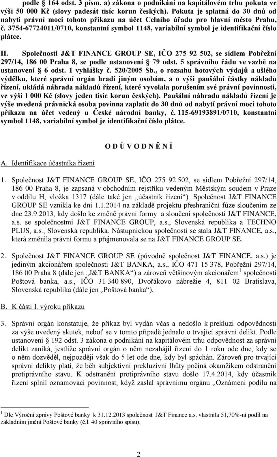 3754-67724011/0710, konstantní symbol 1148, variabilní symbol je identifikační číslo plátce. II.