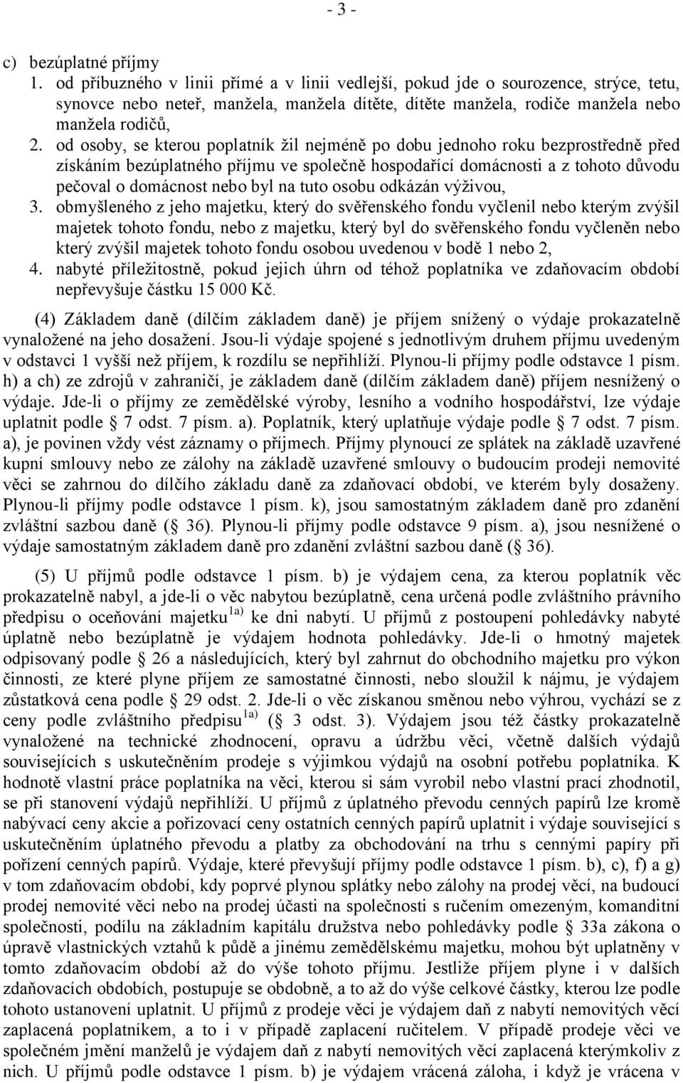 od osoby, se kterou poplatník žil nejméně po dobu jednoho roku bezprostředně před získáním bezúplatného příjmu ve společně hospodařící domácnosti a z tohoto důvodu pečoval o domácnost nebo byl na