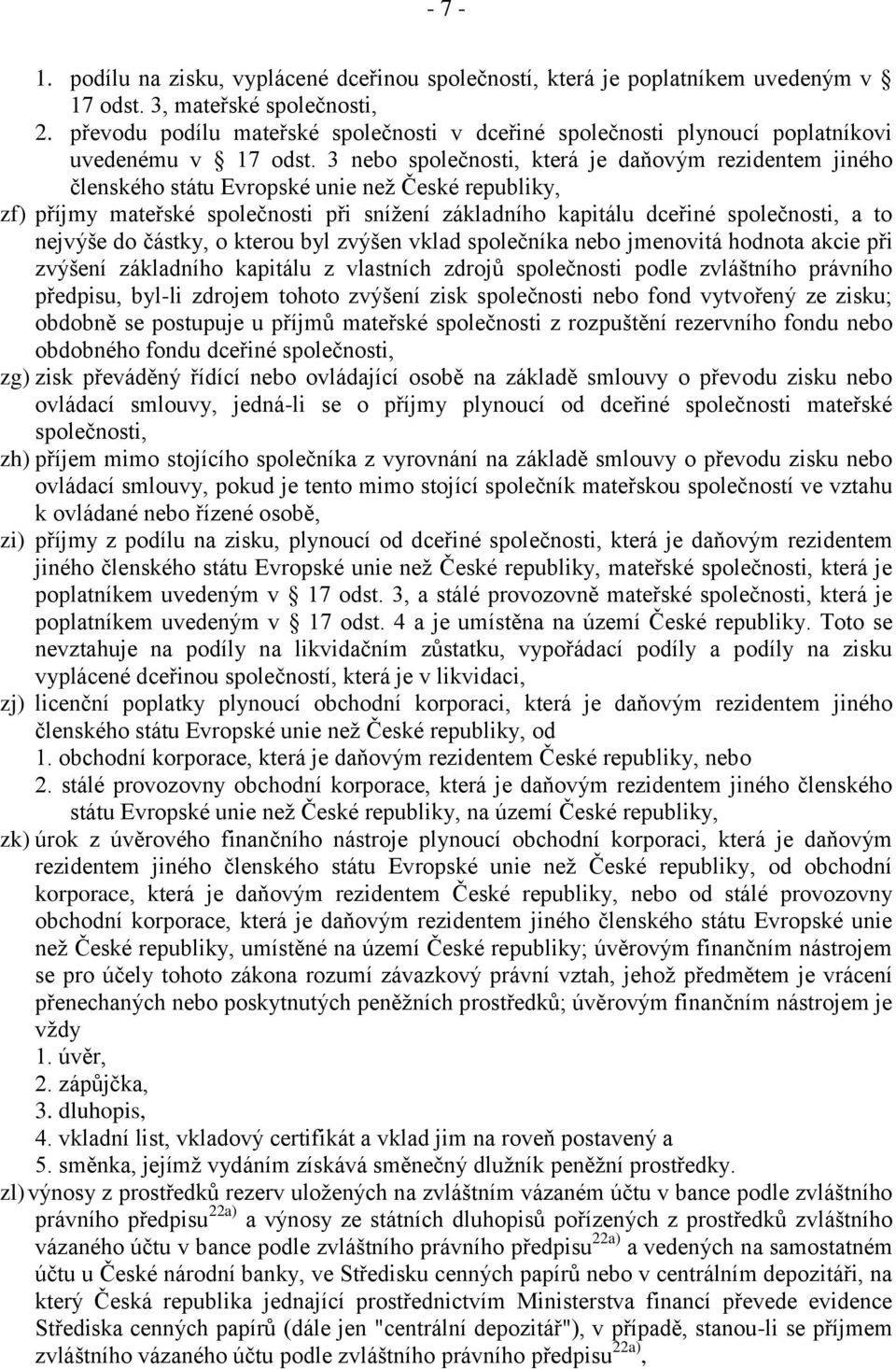 3 nebo společnosti, která je daňovým rezidentem jiného členského státu Evropské unie než České republiky, zf) příjmy mateřské společnosti při snížení základního kapitálu dceřiné společnosti, a to