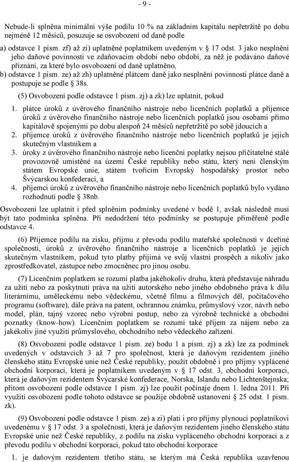 3 jako nesplnění jeho daňové povinnosti ve zdaňovacím období nebo období, za něž je podáváno daňové přiznání, za které bylo osvobození od daně uplatněno, b) odstavce 1 písm.