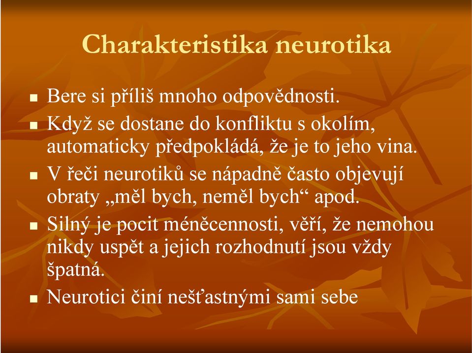 V řeči neurotiků se nápadně často objevují obraty měl bych, neměl bych apod.