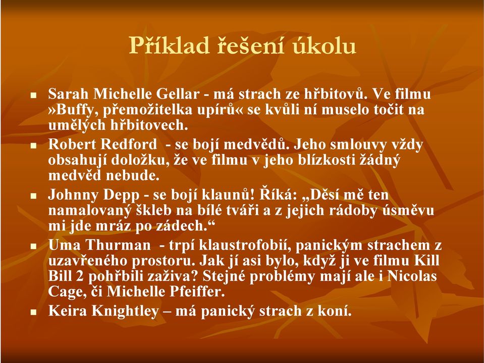 Říká: Děsí mě ten namalovaný škleb na bílé tváři a z jejich rádoby úsměvu mi jde mráz po zádech.