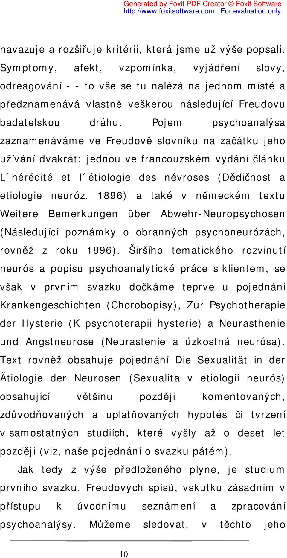 Pojem psychoanalýsa zaznamenáváme ve Freudově slovníku na začátku jeho užívání dvakrát: jednou ve francouzském vydání článku L hérédité et l étiologie des névroses (Dědičnost a etiologie neuróz,