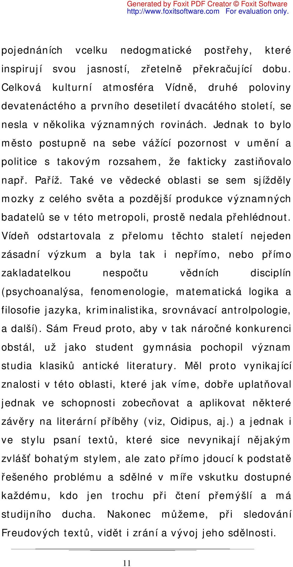 Jednak to bylo město postupně na sebe vážící pozornost v umění a politice s takovým rozsahem, že fakticky zastiňovalo např. Paříž.