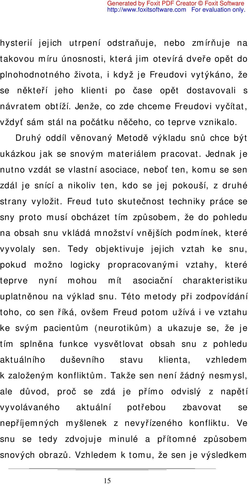 Druhý oddíl věnovaný Metodě výkladu snů chce být ukázkou jak se snovým materiálem pracovat.