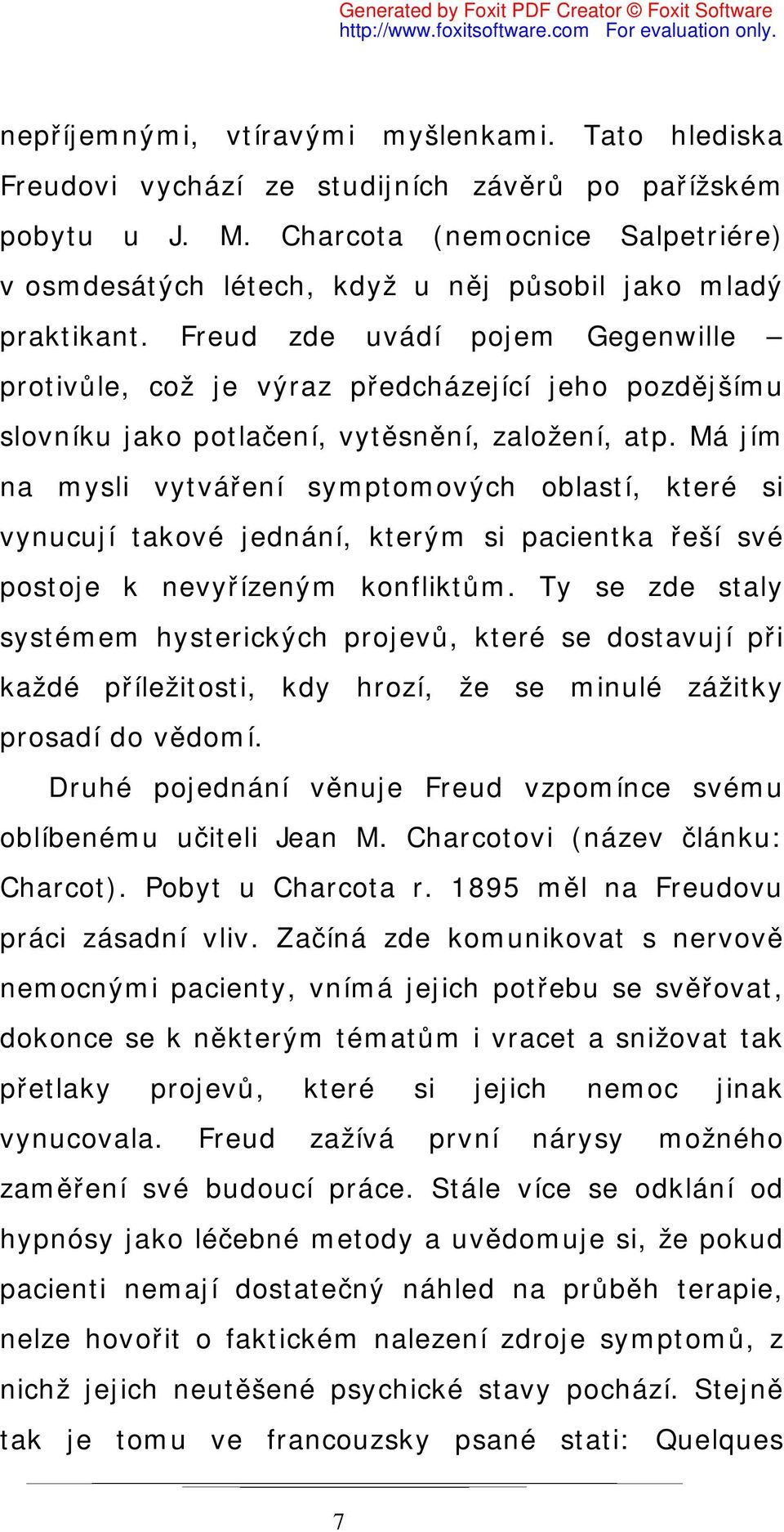 Freud zde uvádí pojem Gegenwille protivůle, což je výraz předcházející jeho pozdějšímu slovníku jako potlačení, vytěsnění, založení, atp.