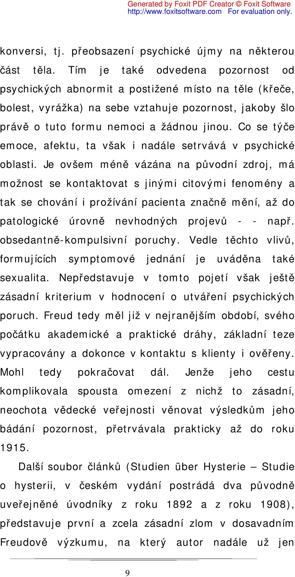 Co se týče emoce, afektu, ta však i nadále setrvává v psychické oblasti.