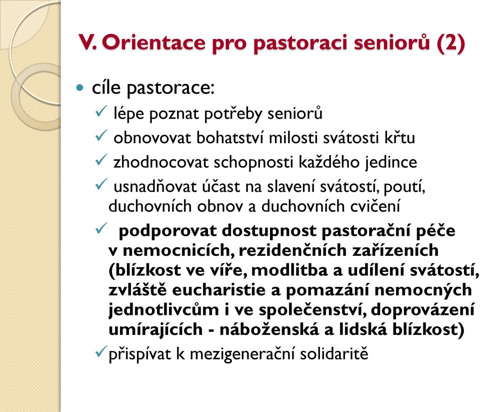 dostupnost pastorační péče v nemocnicích, rezidenčních zařízeních (blízkost ve víře, modlitba a udílení svátostí, zvláště eucharistie