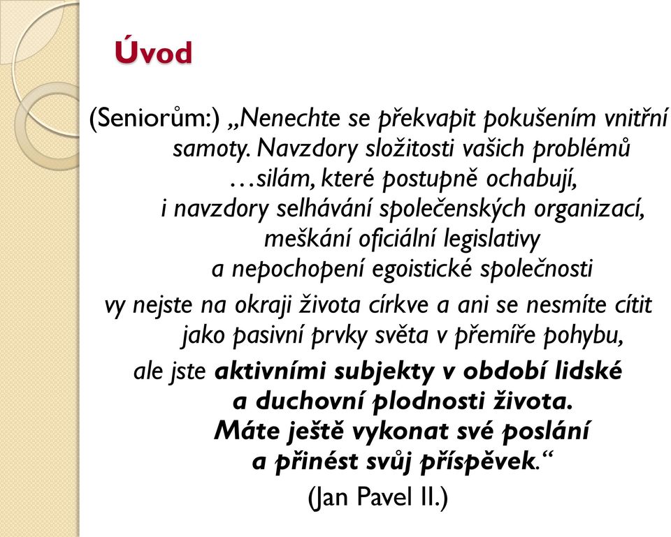 oficiální legislativy a nepochopení egoistické společnosti vy nejste na okraji života církve a ani se nesmíte cítit jako