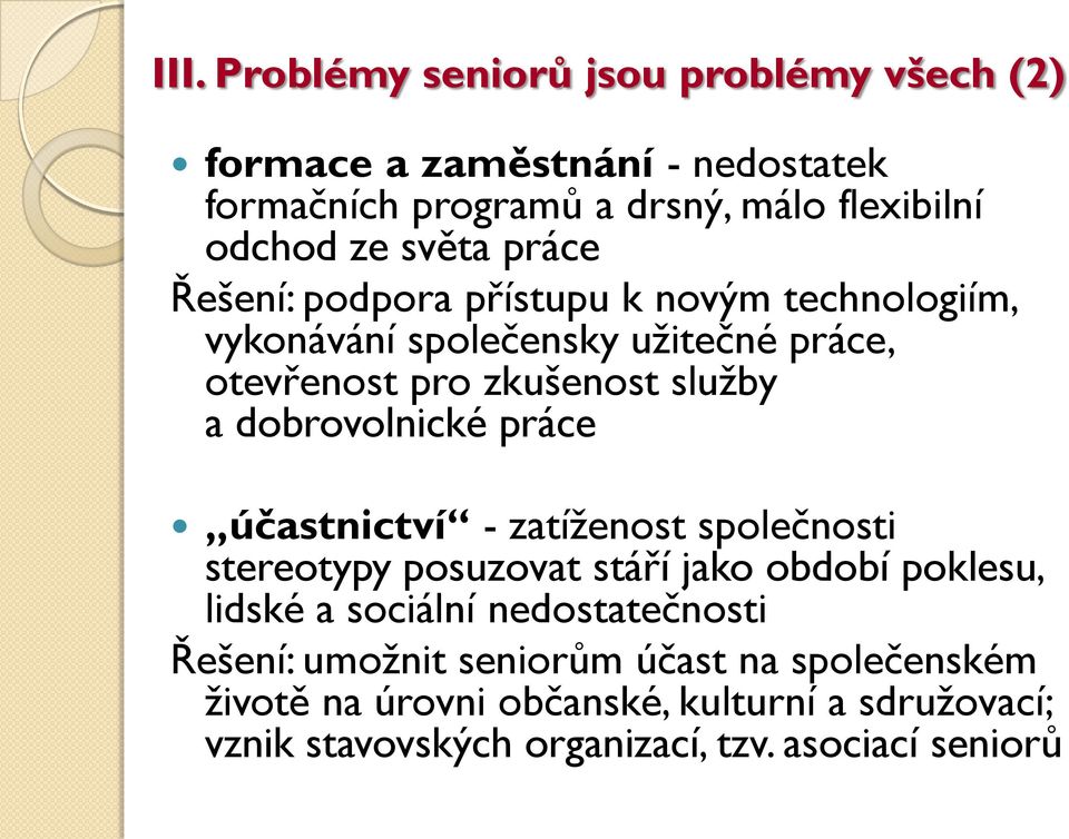 dobrovolnické práce účastnictví - zatíženost společnosti stereotypy posuzovat stáří jako období poklesu, lidské a sociální nedostatečnosti