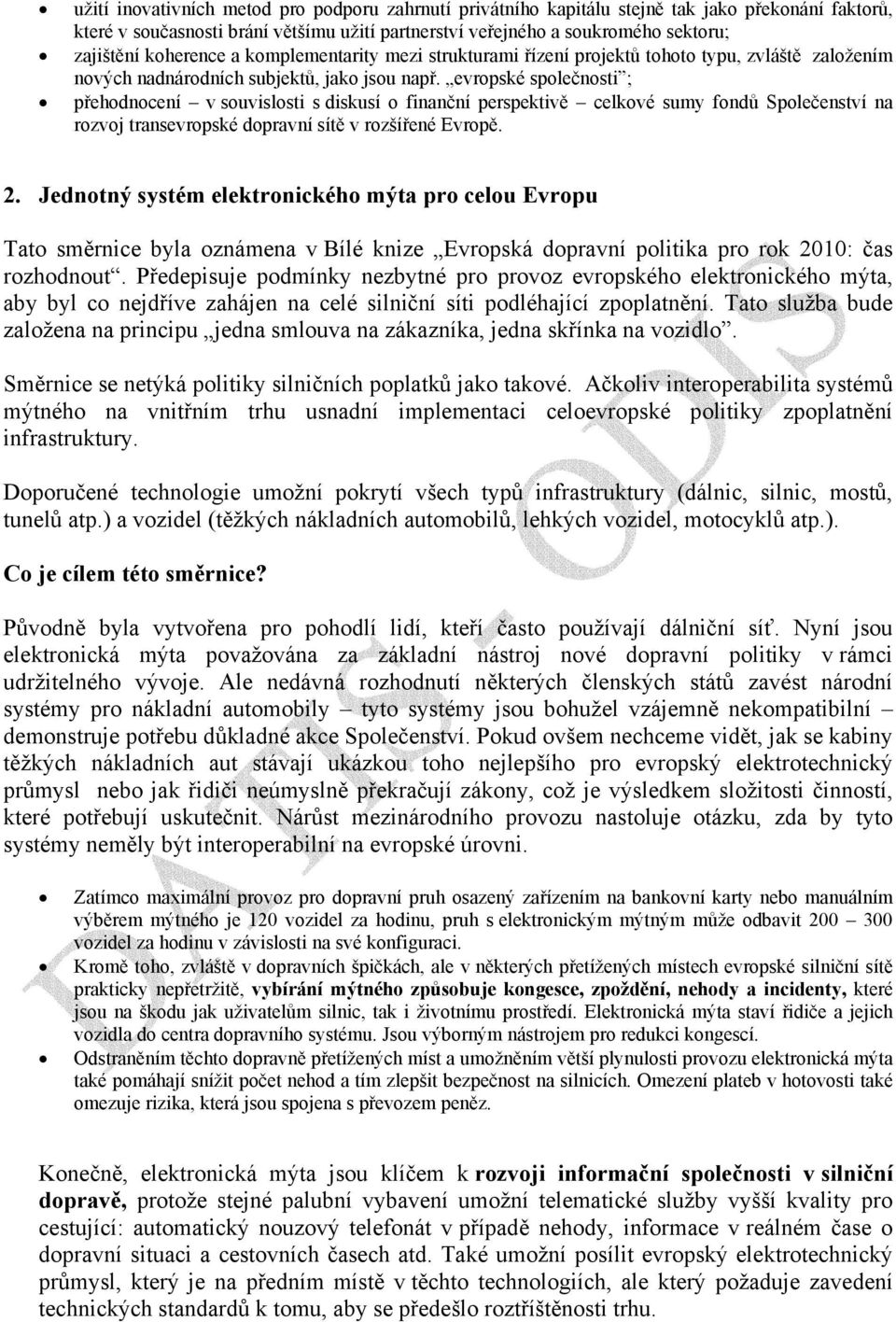 evropské společnosti ; přehodnocení v souvislosti s diskusí o finanční perspektivě celkové sumy fondů Společenství na rozvoj transevropské dopravní sítě v rozšířené Evropě. 2.