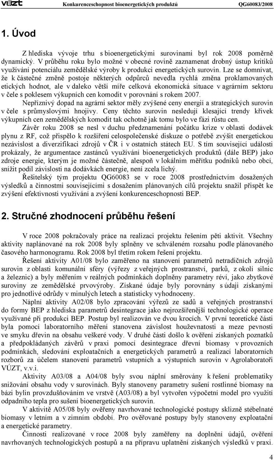 Lze se domnívat, že k částečné změně postoje některých odpůrců nevedla rychlá změna proklamovaných etických hodnot, ale v daleko větší míře celková ekonomická situace v agrárním sektoru v čele s