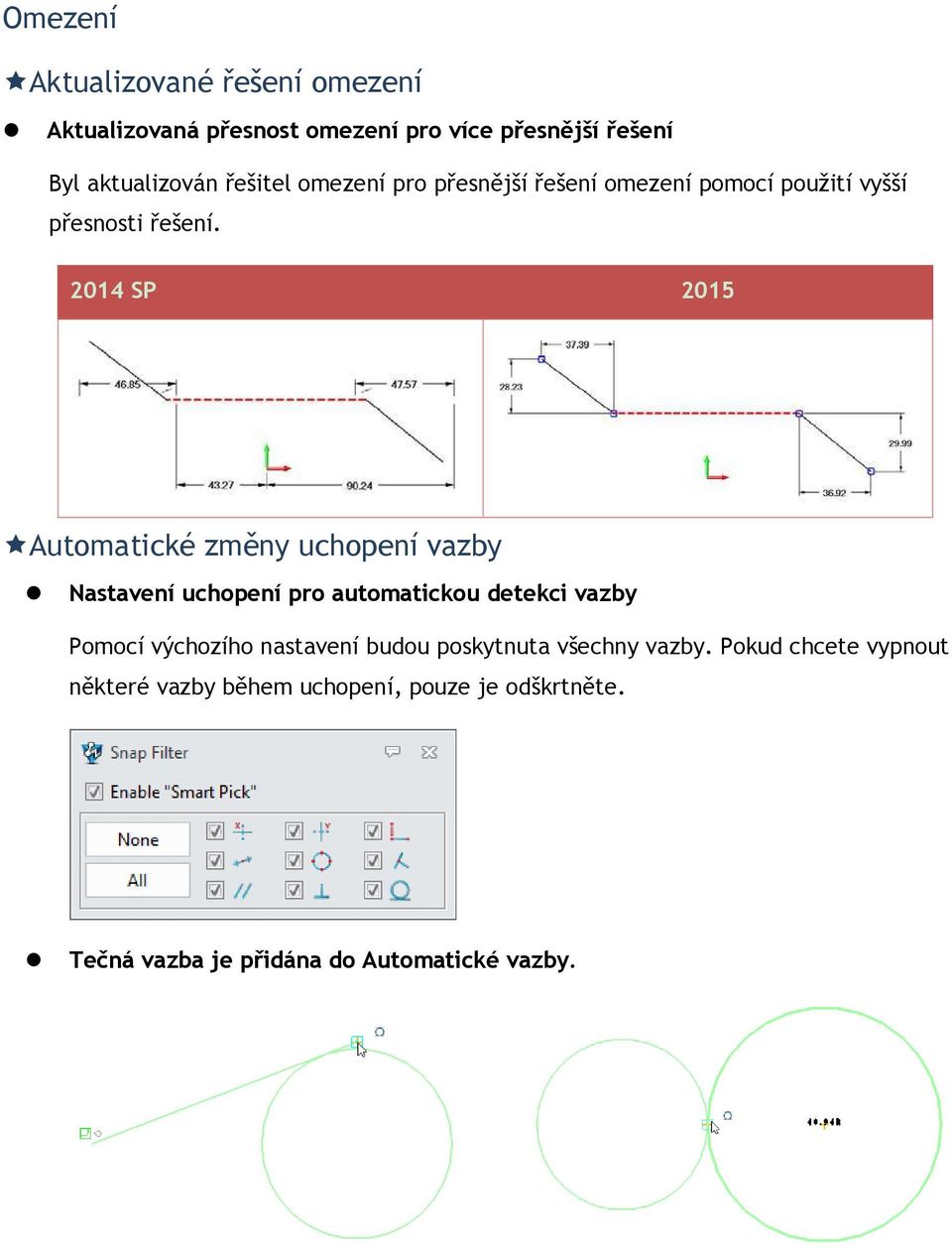 2014 SP 2015 Automatické změny uchopení vazby Nastavení uchopení pro automatickou detekci vazby Pomocí výchozího