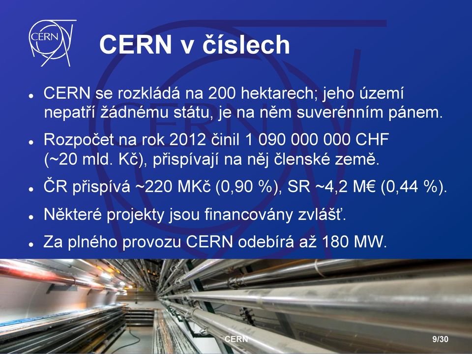 Kč), přispívají na něj členské země. ČR přispívá ~220 MKč (0,90 %), SR ~4,2 M (0,44 %).