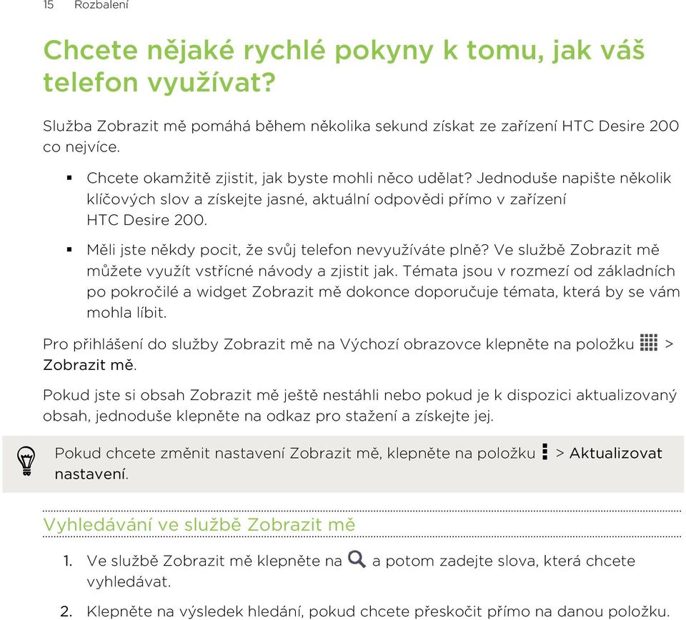 Měli jste někdy pocit, že svůj telefon nevyužíváte plně? Ve službě Zobrazit mě můžete využít vstřícné návody a zjistit jak.