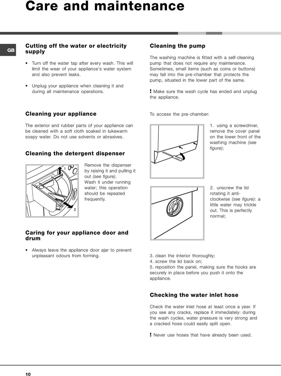 Sometimes, small items (such as coins or buttons) may fall into the pre-chamber that protects the pump, situated in the lower part of the same.