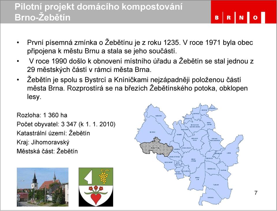 V roce 1990 došlo k obnovení místního úřadu a Žebětín se stal jednou z 29 městských částí v rámci města Brna.