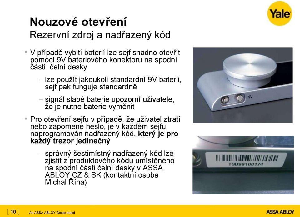 otevření sejfu v případě, že uživatel ztratí nebo zapomene heslo, je v každém sejfu naprogramován nadřazený kód, který je pro každý trezor jedinečný