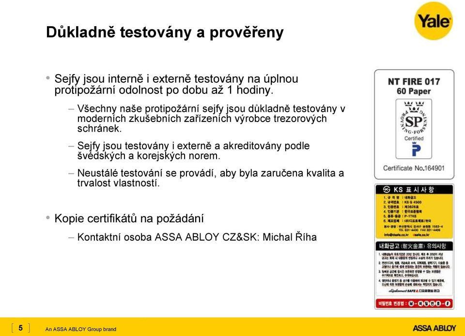 Všechny naše protipožární sejfy jsou důkladně testovány v moderních zkušebních zařízeních výrobce trezorových schránek.