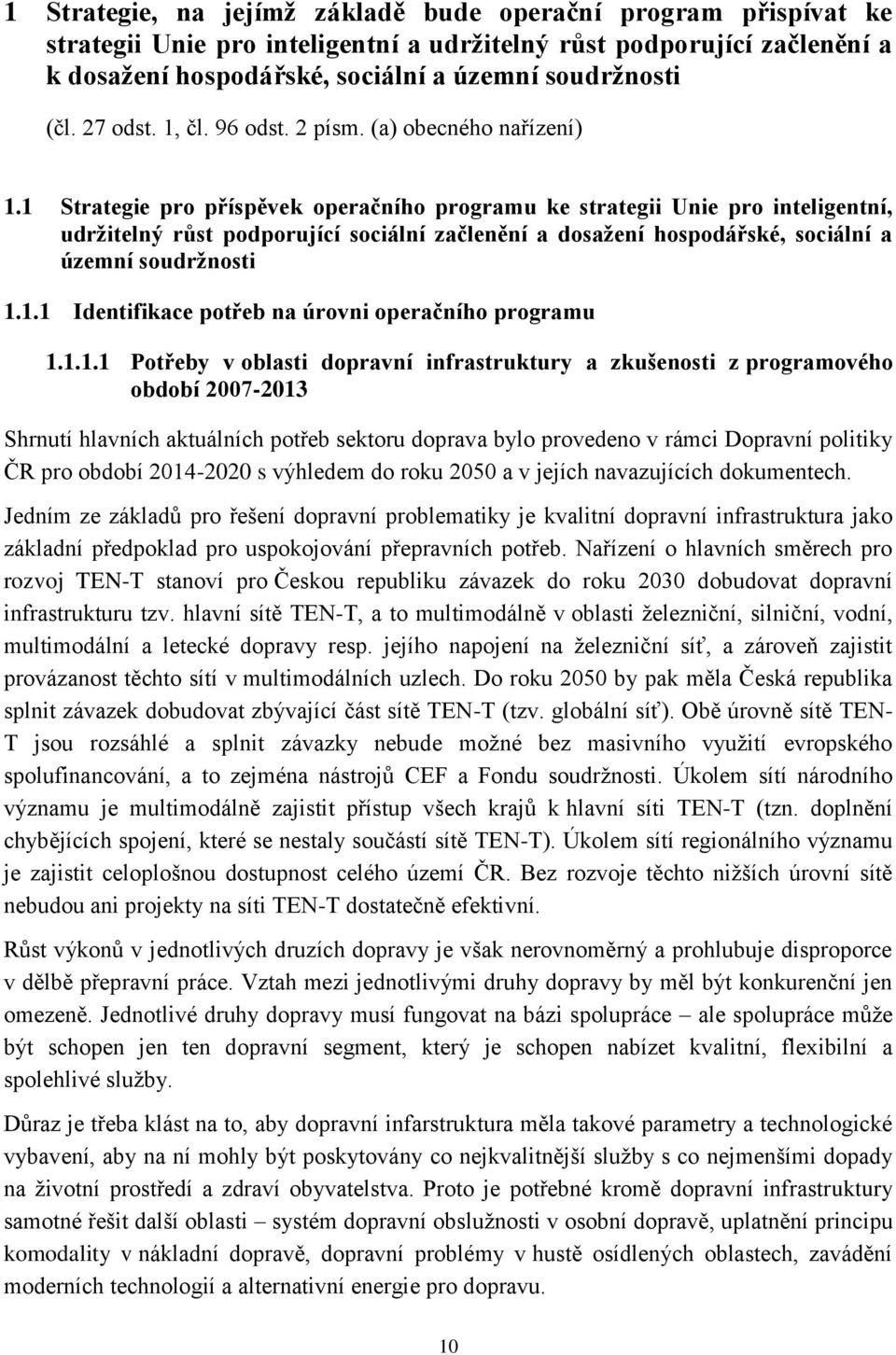 1 Strategie pro příspěvek operačního programu ke strategii Unie pro inteligentní, udržitelný růst podporující sociální začlenění a dosažení hospodářské, sociální a územní soudržnosti 1.1.1 Identifikace potřeb na úrovni operačního programu 1.