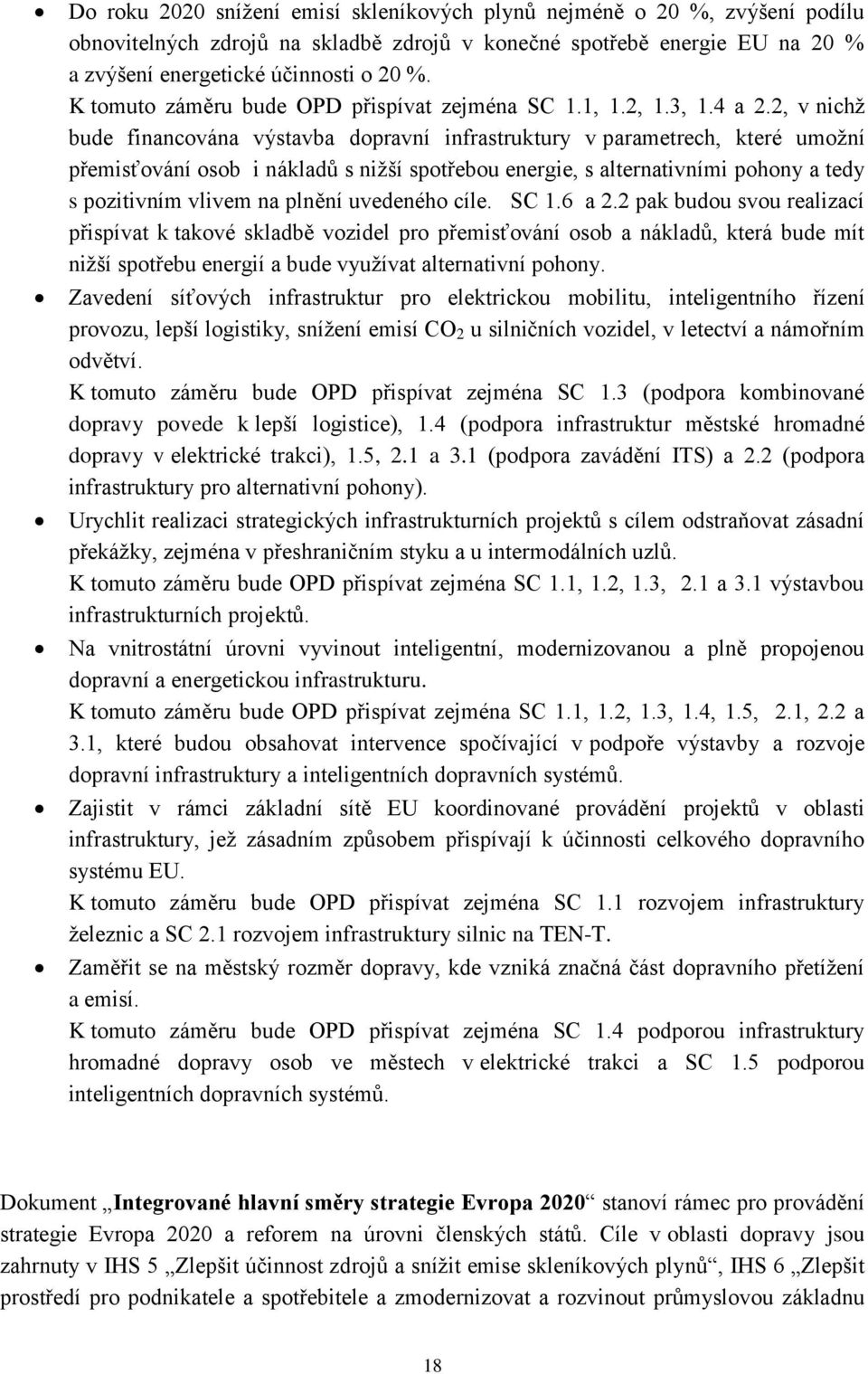 2, v nichž bude financována výstavba dopravní infrastruktury v parametrech, které umožní přemisťování osob i nákladů s nižší spotřebou energie, s alternativními pohony a tedy s pozitivním vlivem na