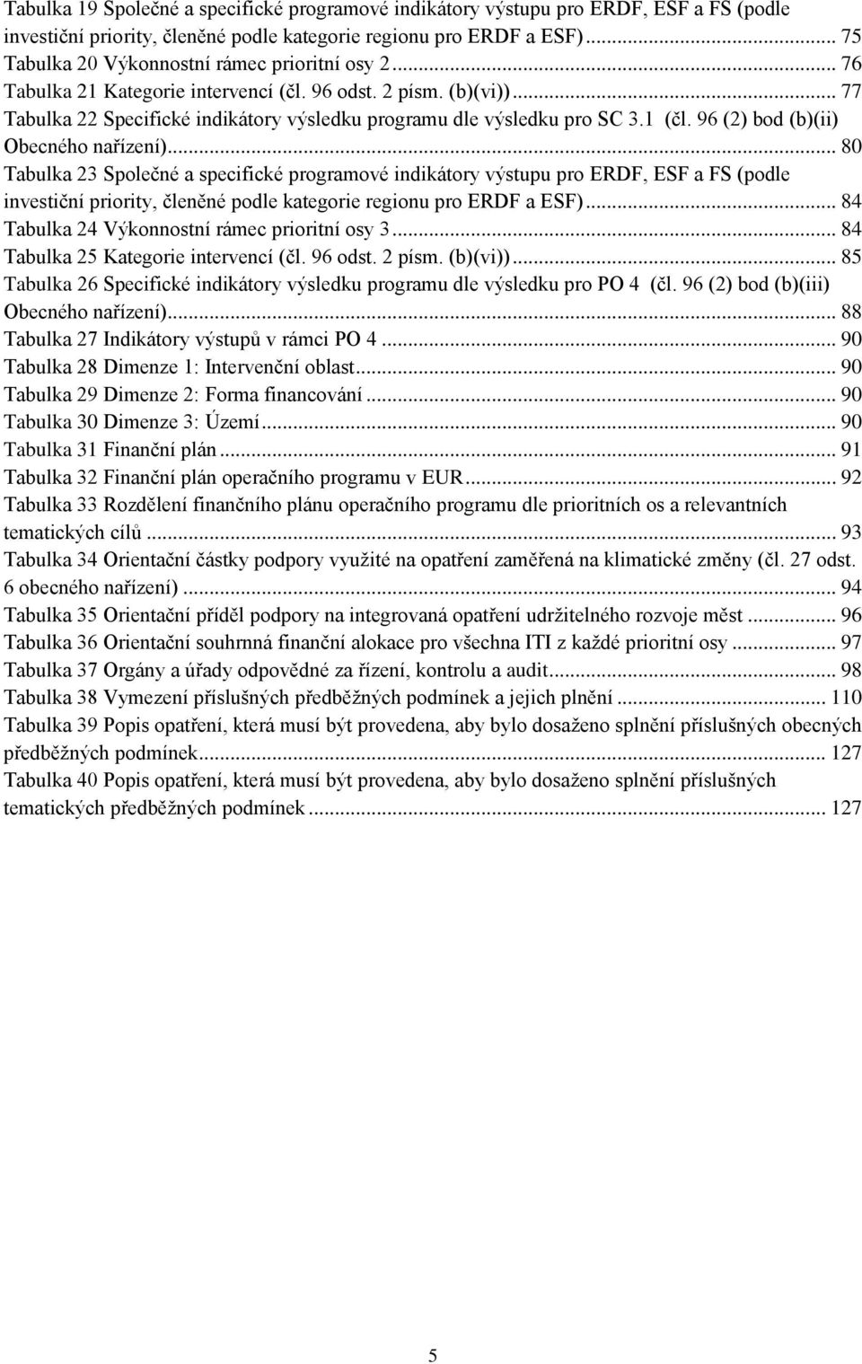 1 (čl. 96 (2) bod (b)(ii) Obecného nařízení).