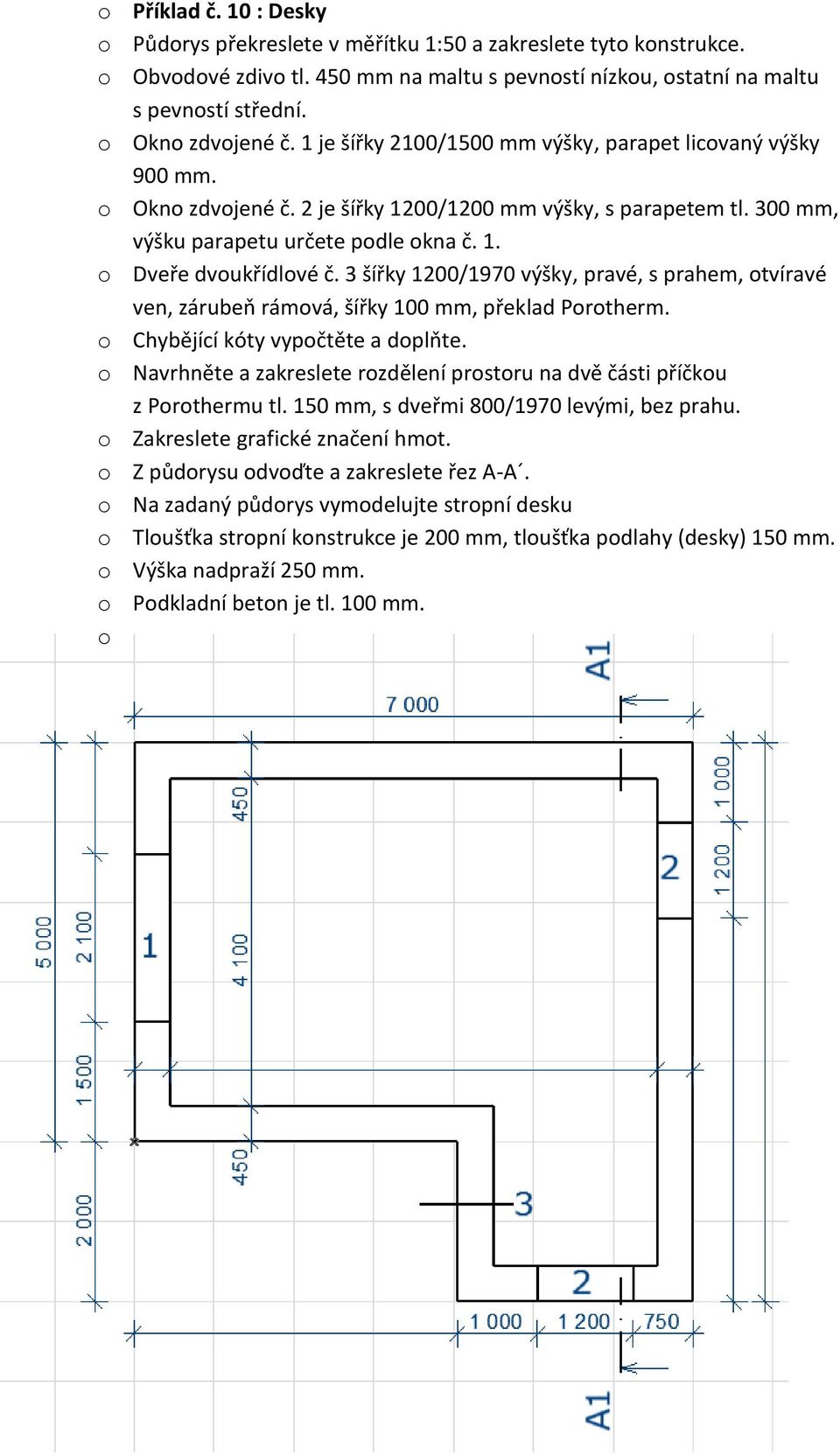 3 šířky 1200/1970 výšky, pravé, s prahem, otvíravé ven, zárubeň rámová, šířky 100 mm, překlad Porotherm. o Chybějící kóty vypočtěte a doplňte.