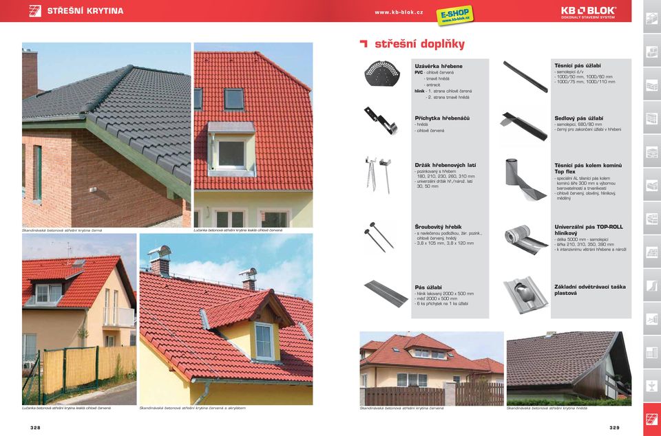 strana tmavě hnědá Příchytka hřebenáčů - hnědá - cihlově červená Sedlový pás úžlabí - samolepicí, 680/80 mm - černý pro zakončení úžlabí v hřebeni Držák hřebenových latí - pozinkovaný s hřebem 180,