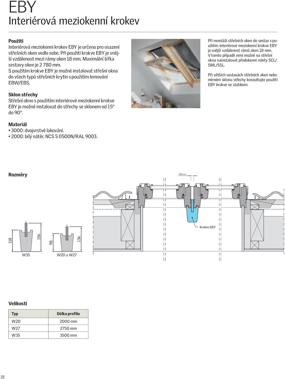 Při montáži střešních oken do sestav spoužitím interiérové meziokenní krokve EBY jevnější vzdálenost rámů oken 18 mm.