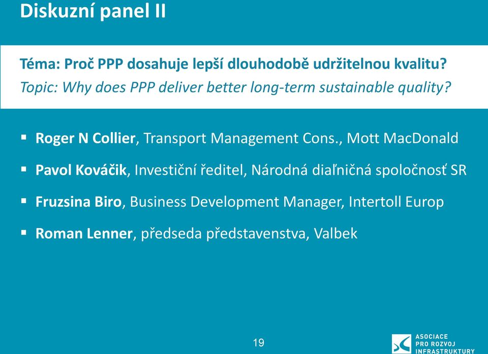 , Mott MacDonald Pavol Kováčik, Investiční ředitel, Národná diaľničná spoločnosť SR Fruzsina Biro, Business