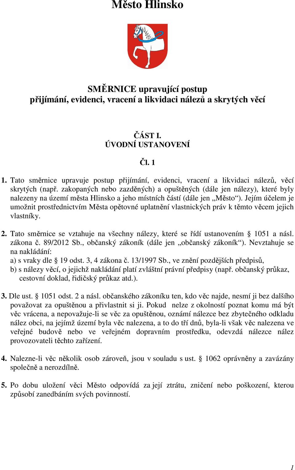 zakopaných nebo zazděných) a opuštěných (dále jen nálezy), které byly nalezeny na území města Hlinsko a jeho místních částí (dále jen Město ).