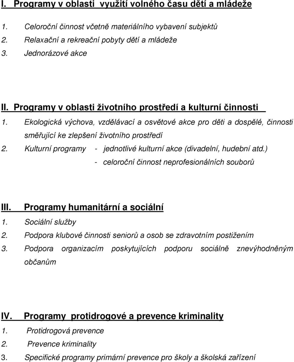 Kulturní programy - jednotlivé kulturní akce (divadelní, hudební atd.) - celoroční činnost neprofesionálních souborů III. Programy humanitární a sociální 1. Sociální služby 2.