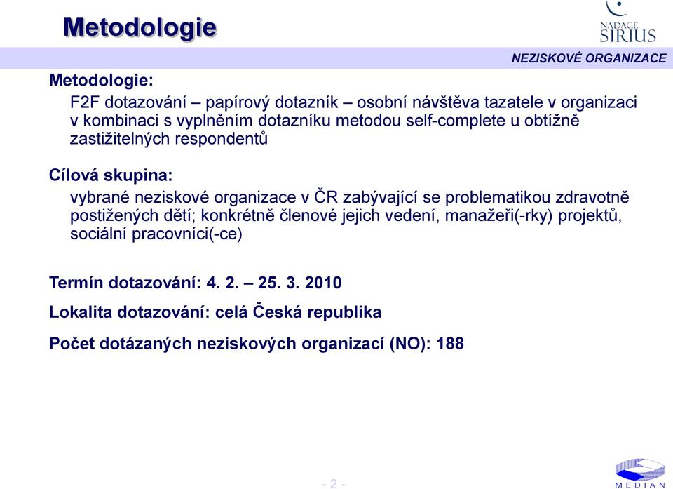 zabývající se problematikou zdravotně postižených dětí; konkrétně členové jejich vedení, manažeři(-rky) projektů, sociální