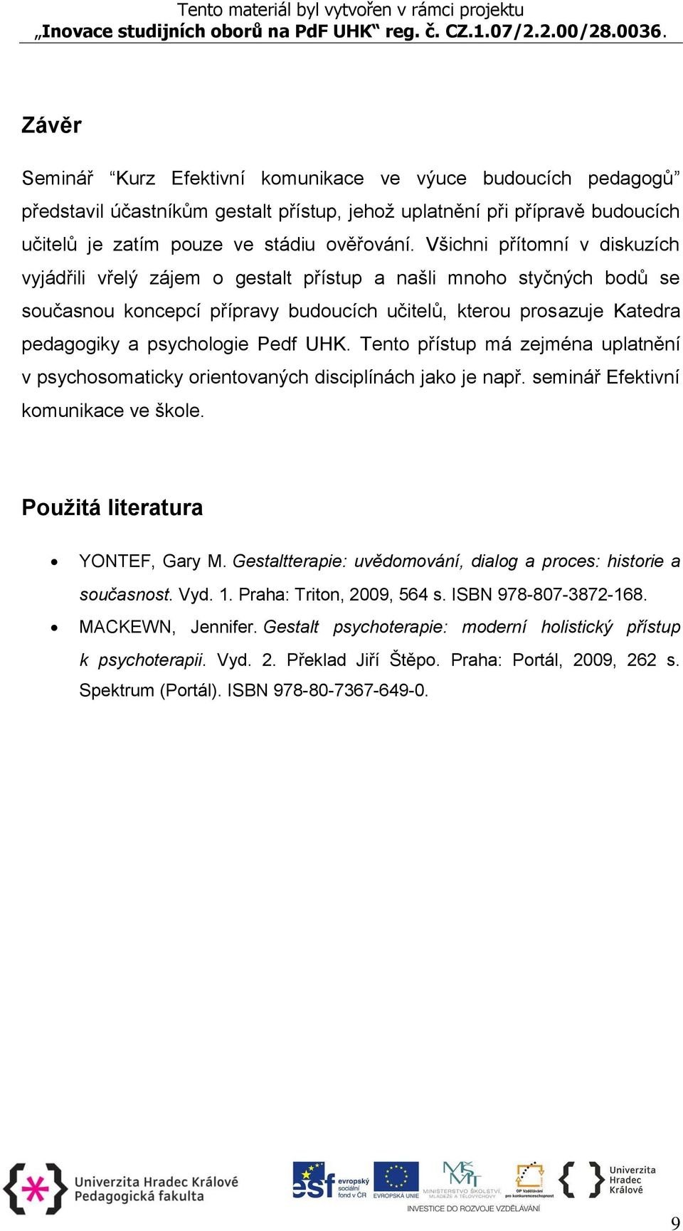 Pedf UHK. Tento přístup má zejména uplatnění v psychosomaticky orientovaných disciplínách jako je např. seminář Efektivní komunikace ve škole. Použitá literatura YONTEF, Gary M.