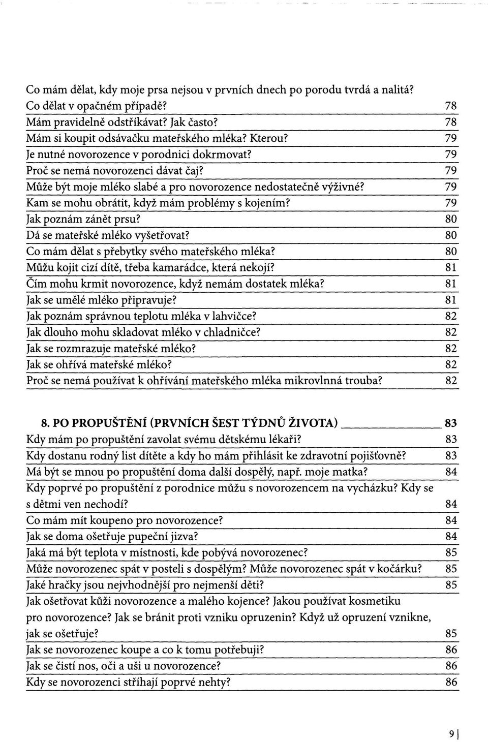 79 Kam se mohu obrátit, když mám problémy s kojením? 79 Jak poznám zánět prsu? 80 Dá se mateřské mléko vyšetřovat? 80 Co mám dělat s přebytky svého mateřského mléka?