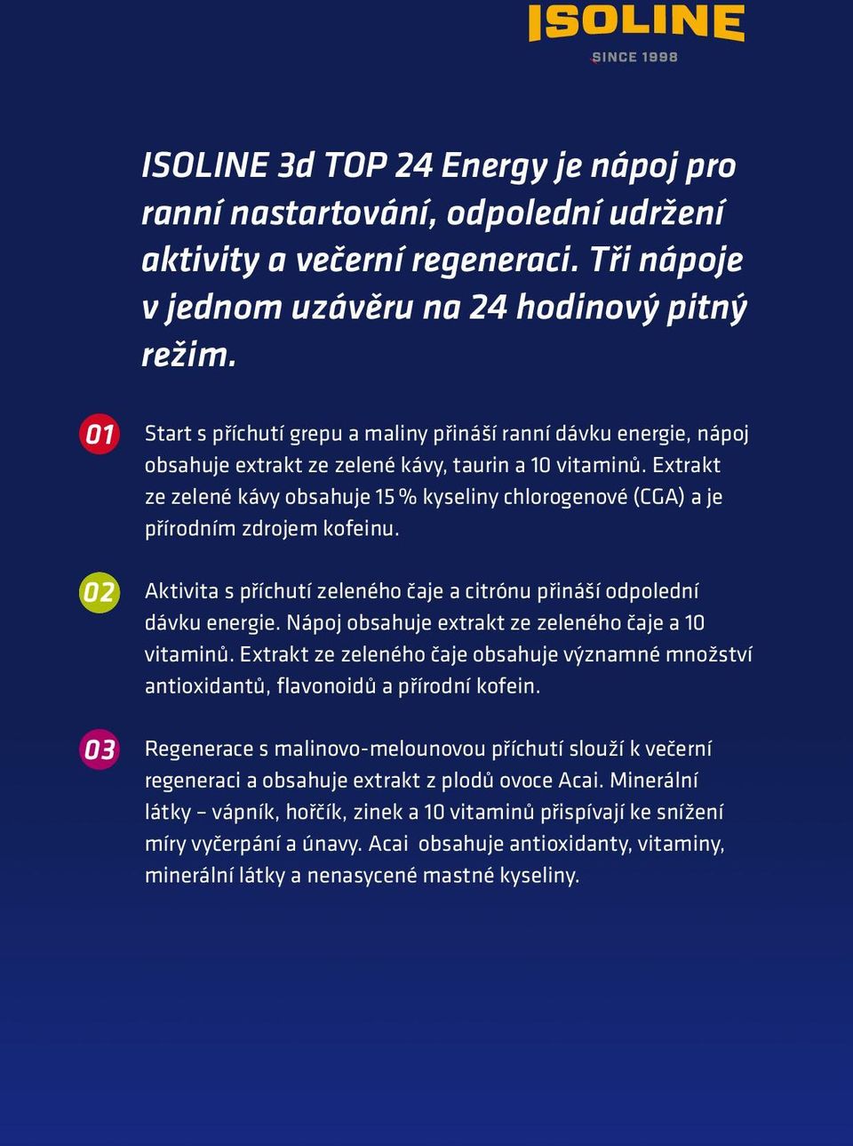 Extrakt ze zelené kávy obsahuje 15 % kyseliny chlorogenové (CGA) a je přírodním zdrojem kofeinu. Aktivita s příchutí zeleného čaje a citrónu přináší odpolední dávku energie.