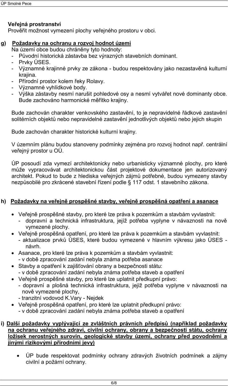 - Významné krajinné prvky ze zákona - budou respektovány jako nezastavěná kulturní krajina. - Přírodní prostor kolem řeky Rolavy. - Významné vyhlídkové body.