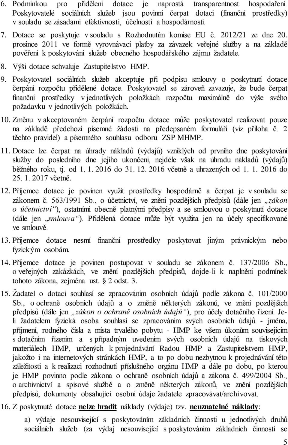 Dotace se poskytuje v souladu s Rozhodnutím komise EU č. 2012/21 ze dne 20.