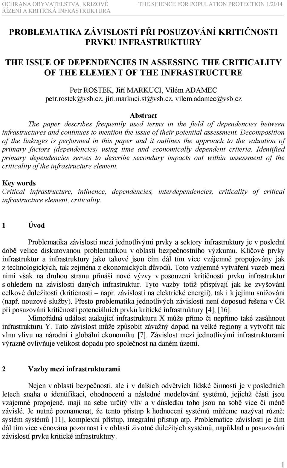 cz Abstract The paper describes frequently used terms in the field of dependencies between infrastructures and continues to mention the issue of their potential assessment.