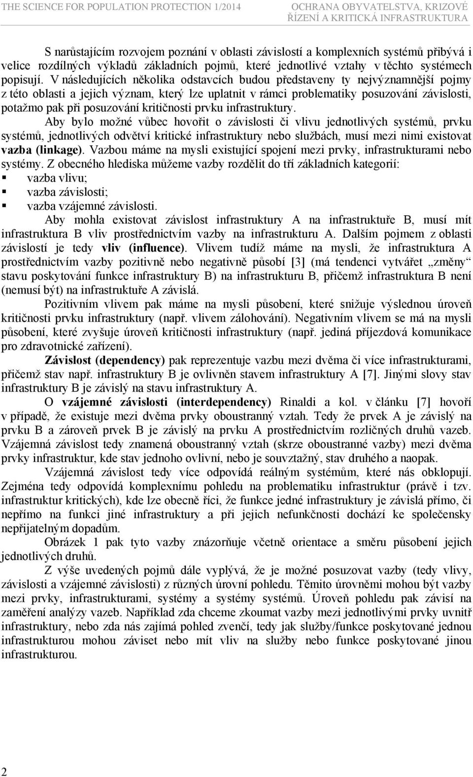 V následujících několika odstavcích budou představeny ty nejvýznamnější pojmy z této oblasti a jejich význam, který lze uplatnit v rámci problematiky posuzování závislosti, potažmo pak při posuzování
