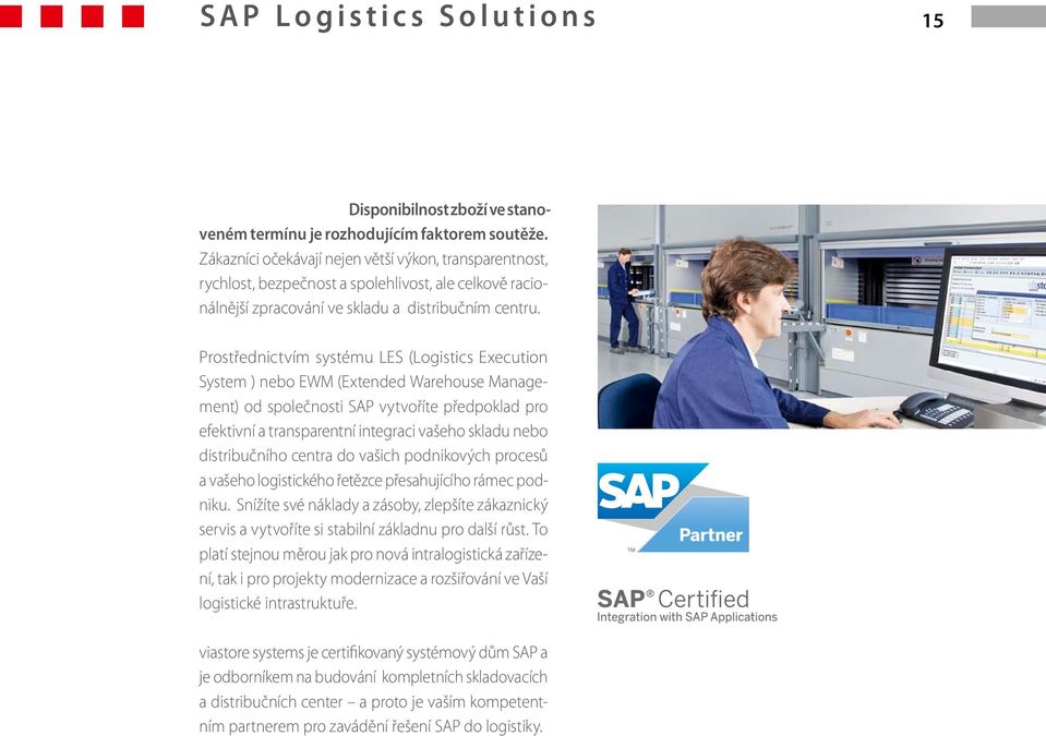 Prostřednictvím systému LES (Logistics Execution System ) nebo EWM (Extended Warehouse Management) od společnosti SAP vytvoříte předpoklad pro efektivní a transparentní integraci vašeho skladu nebo