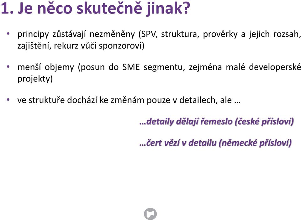 rekurz vůči sponzorovi) menší objemy (posun do SME segmentu, zejména malé