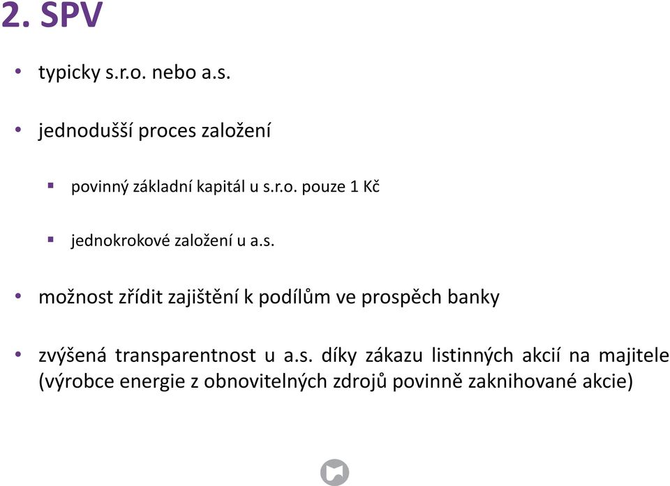 možnost zřídit zajištění k podílům ve prospěch banky zvýšená transparentnost u a.