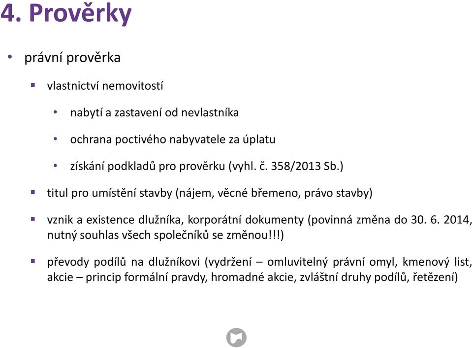 ) titul pro umístění stavby (nájem, věcné břemeno, právo stavby) vznik a existence dlužníka, korporátní dokumenty (povinná změna